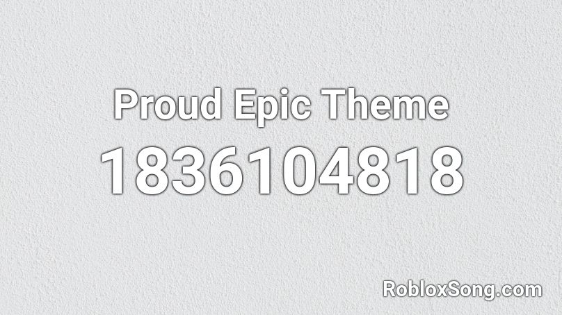 Proud Epic Theme Roblox ID