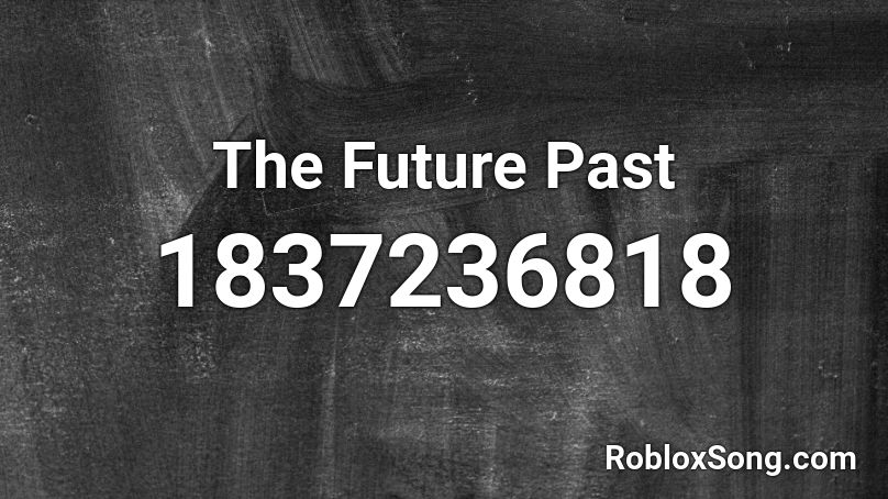The Future Past Roblox ID