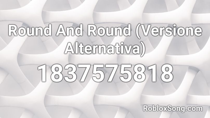 Round And Round (Versione Alternativa) Roblox ID