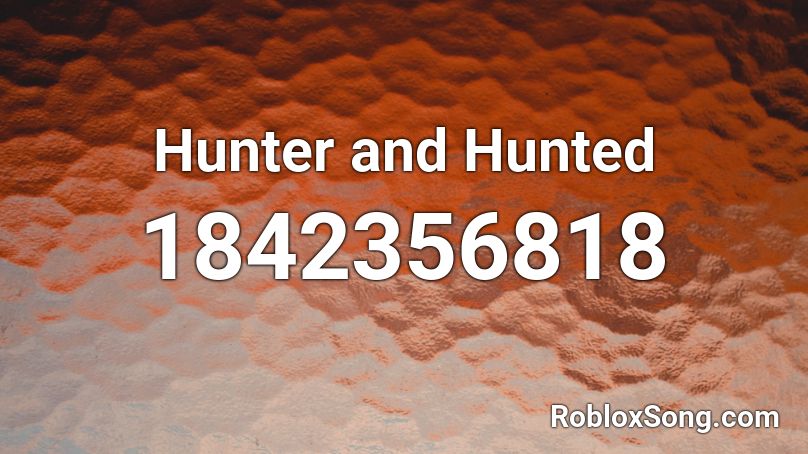 Hunter and Hunted Roblox ID