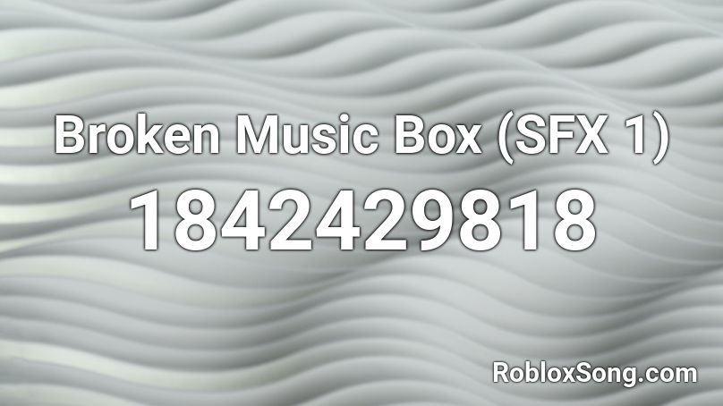 Broken Music Box (SFX 1) Roblox ID