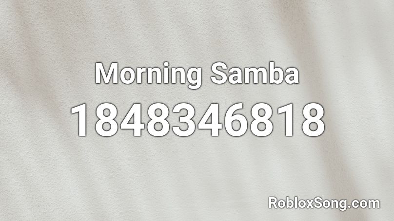 Morning Samba Roblox ID