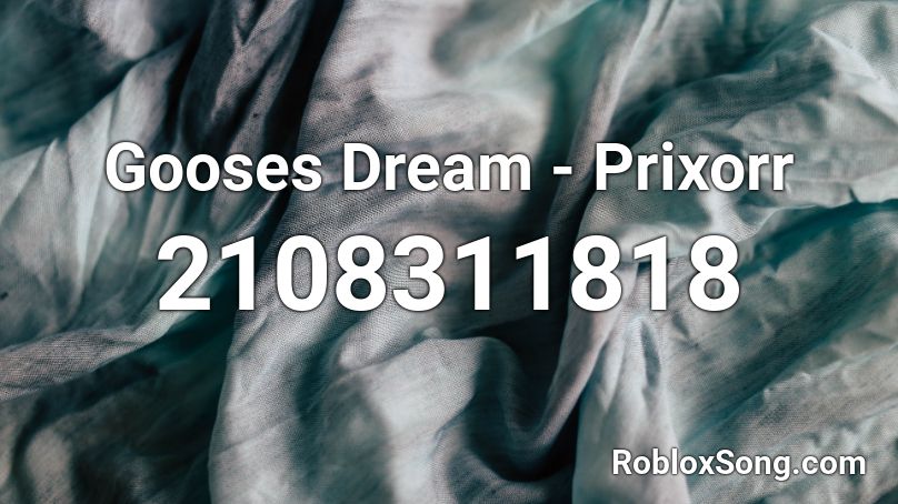 Gooses Dream - Prixorr Roblox ID