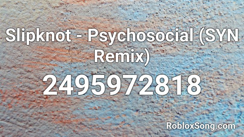 Slipknot - Psychosocial (SYN Remix) Roblox ID