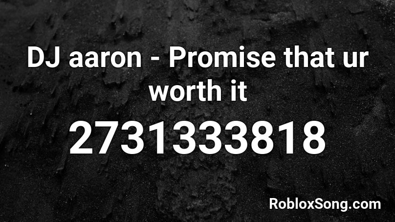 DJ aaron - Promise that ur worth it Roblox ID