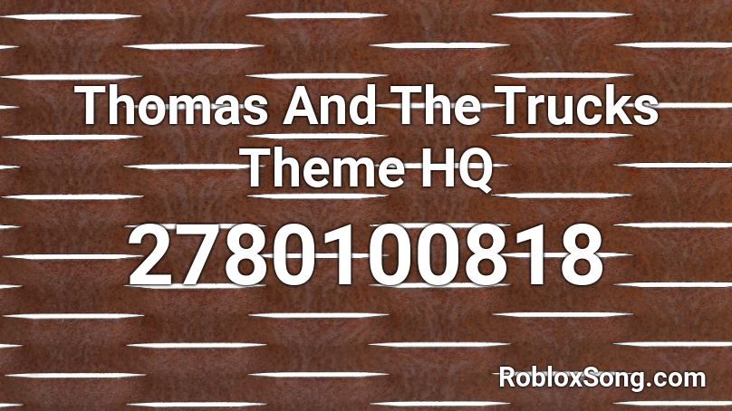 Thomas And The Trucks Theme HQ Roblox ID