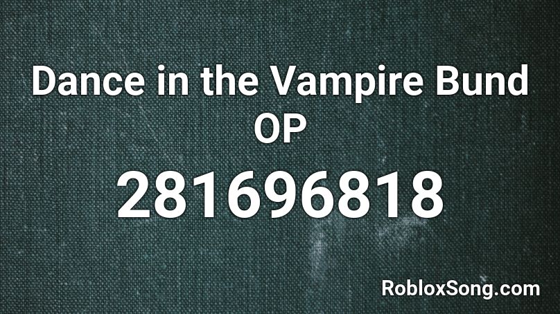Dance in the Vampire Bund OP Roblox ID