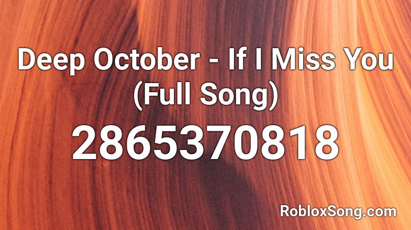 Deep October - If I Miss You (Full Song) Roblox ID