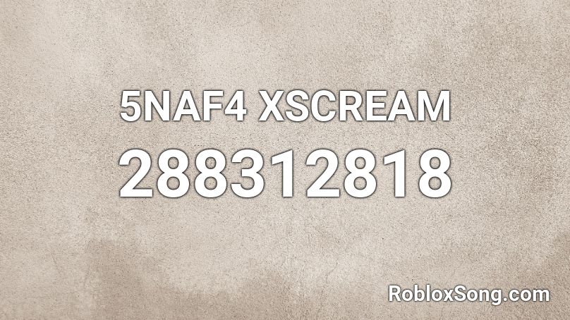 5NAF4 XSCREAM Roblox ID