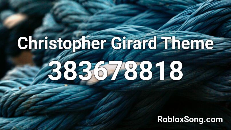 Christopher Girard Theme Roblox ID
