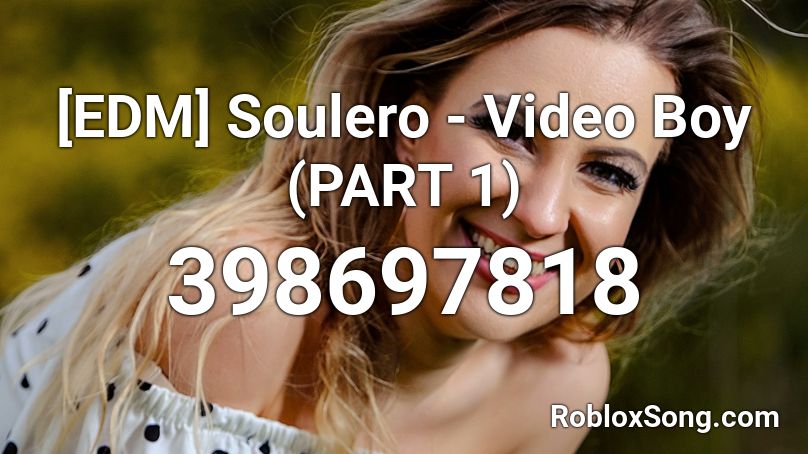 [EDM]  Soulero - Video Boy (PART 1) Roblox ID