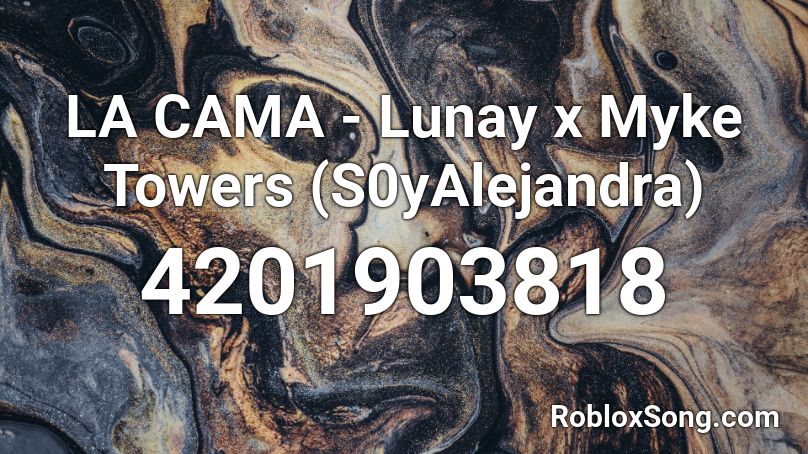 LA CAMA - Lunay x Myke Towers (S0yAlejandra)  Roblox ID