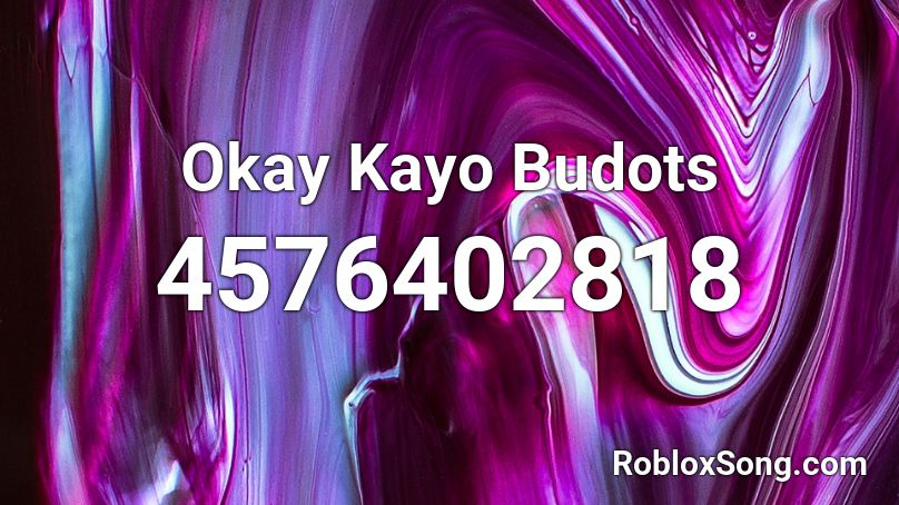 Okay Kayo Budots Roblox ID