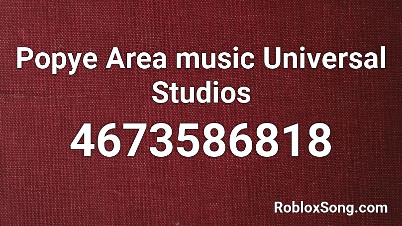 Popye Area music Universal Studios Roblox ID