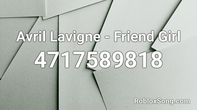 Avril Lavigne - Friend Girl Roblox ID