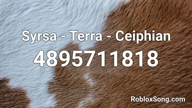Syrsa Terra Ceiphian Roblox Id Roblox Music Codes - roblox audio produce48