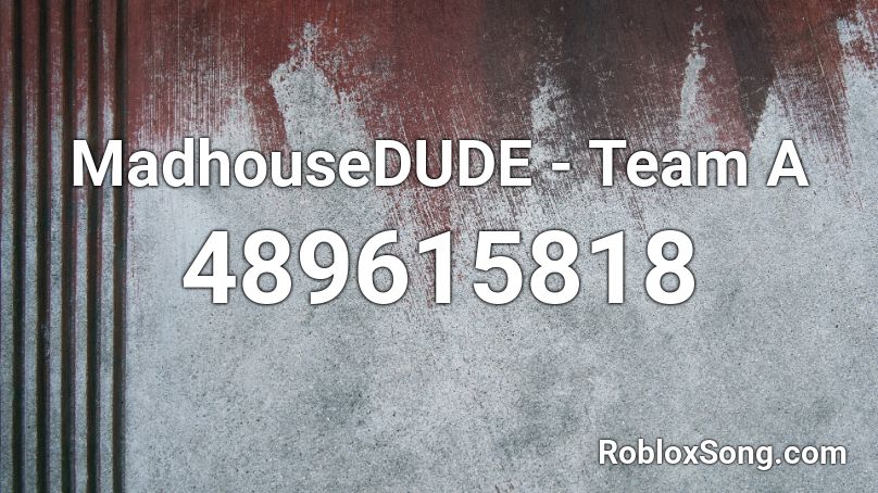 MadhouseDUDE - Team A Roblox ID