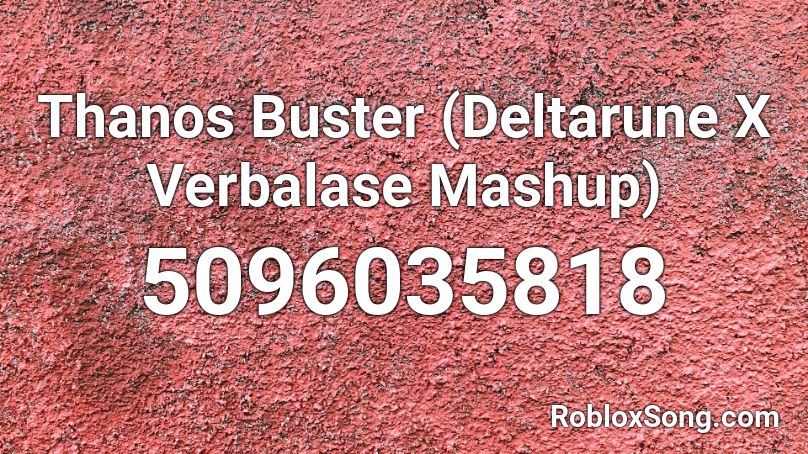 Thanos Buster (Deltarune X Verbalase Mashup) Roblox ID