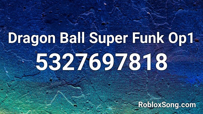 Dragon Ball Super Funk Op1 Roblox ID