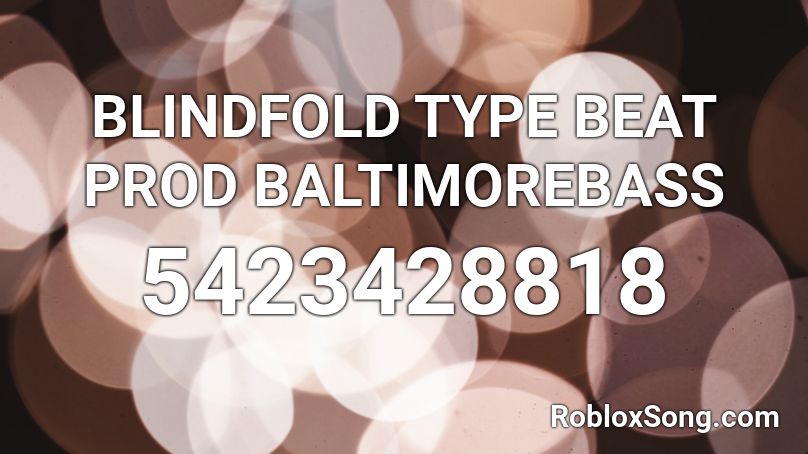 BLINDFOLD TYPE BEAT PROD BALTIMOREBASS Roblox ID