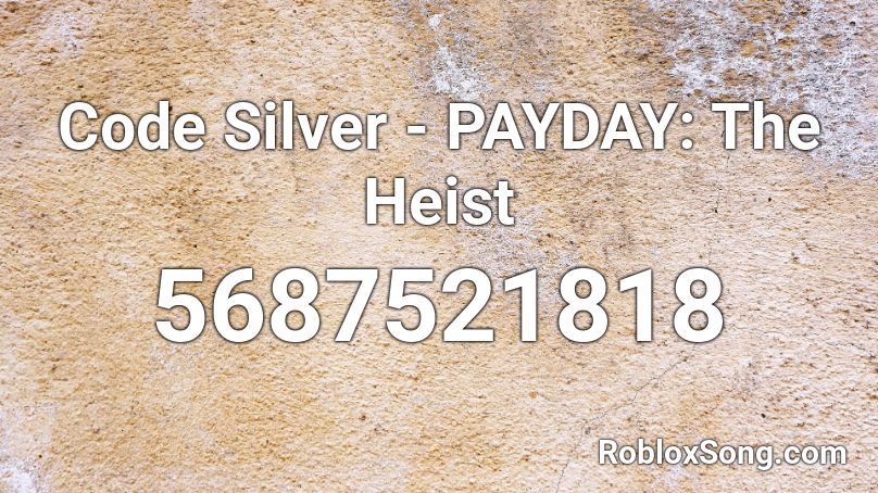 {Payday - The Heist} Code Silver ((((OST VERSION Roblox ID