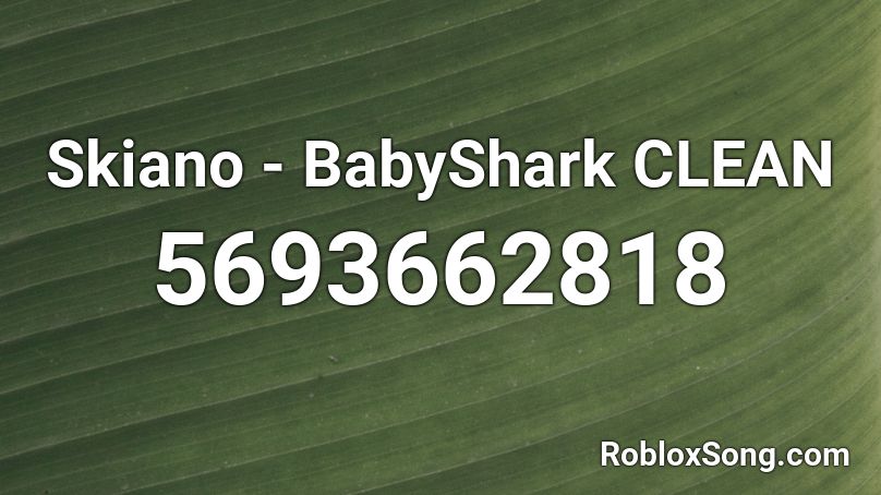 Skiano Babyshark Clean Roblox Id Roblox Music Codes - baby shark roblox id code loud