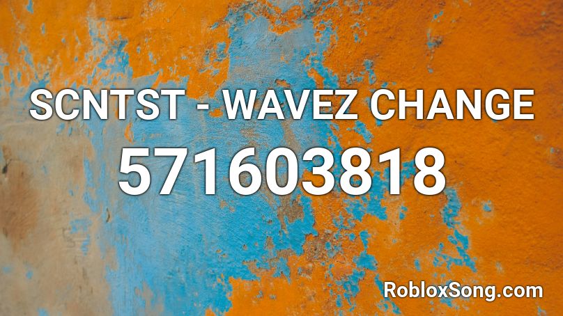 SCNTST - WAVEZ CHANGE Roblox ID