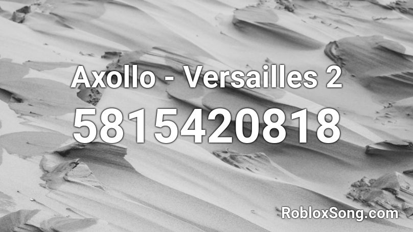 Axollo - Versailles 2 Roblox ID