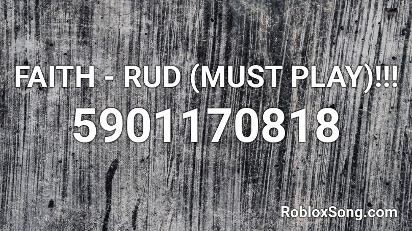 FAITH - RUD (MUST PLAY)!!! Roblox ID