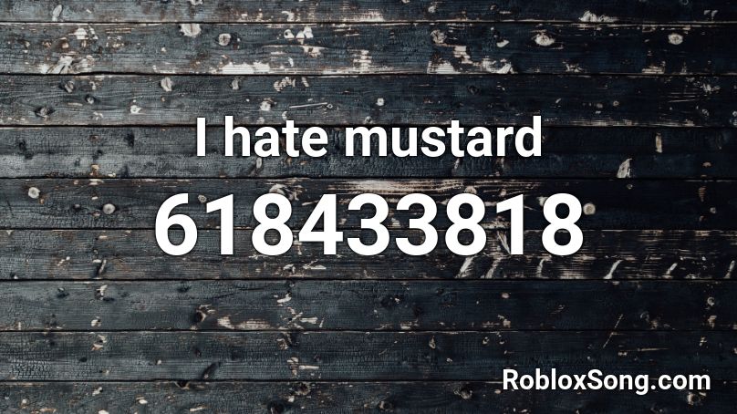 I hate mustard Roblox ID