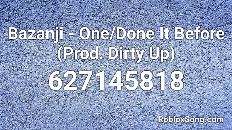 Bazanji - One/Done It Before (Prod. Dirty Up) Roblox ID