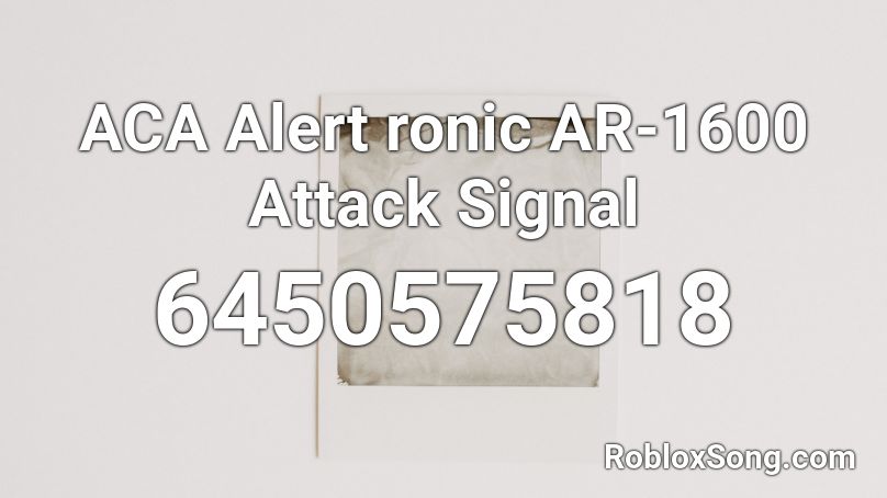 ACA Alert ronic AR-1600 Attack Signal  Roblox ID