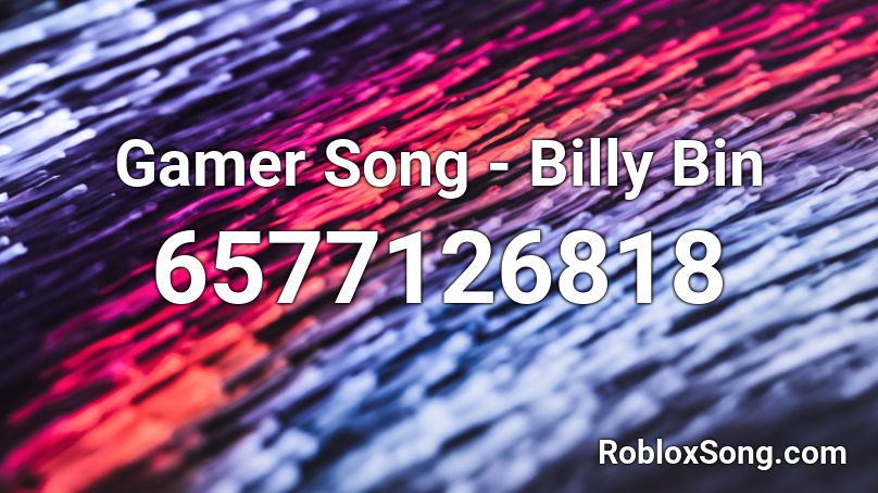 Gamer Song Billy Bin Roblox Id Roblox Music Codes - astel bin robux