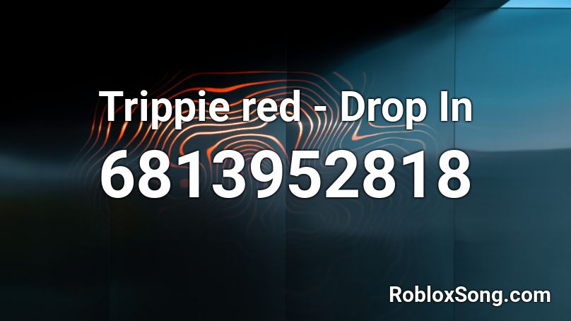Trippie red - Drop In Roblox ID