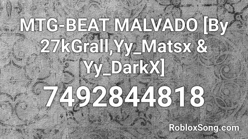 MTG-BEAT MALVADO [By 27kGrall,Yy_Matsx & Yy_DarkX] Roblox ID