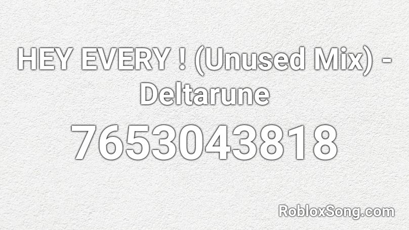 HEY EVERY ! (Unused Mix) - Deltarune Roblox ID