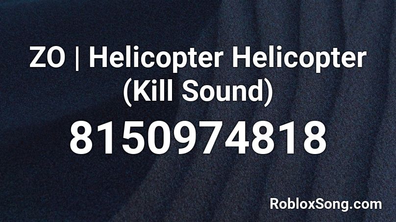 ZO | Helicopter Helicopter (Kill Sound) Roblox ID