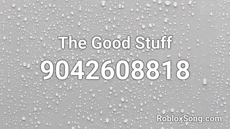 The Good Stuff Roblox ID