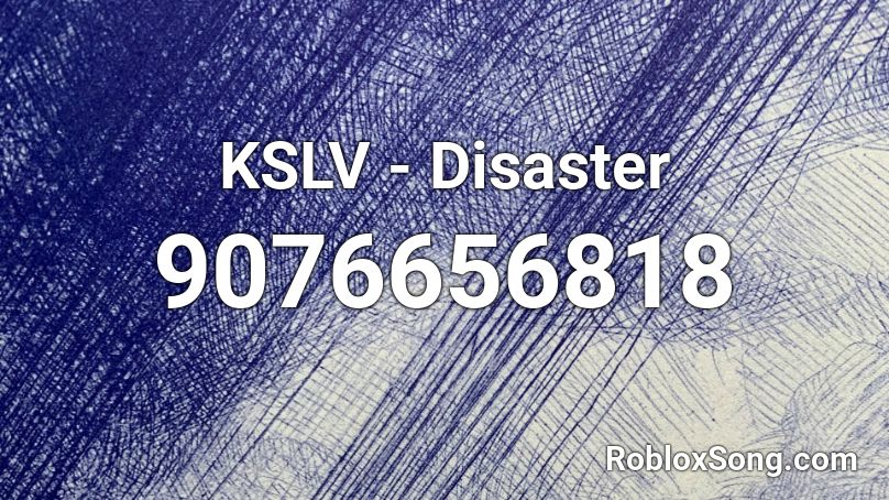 KSLV - Disaster Roblox ID