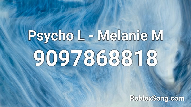 Psycho L - Melanie M Roblox ID