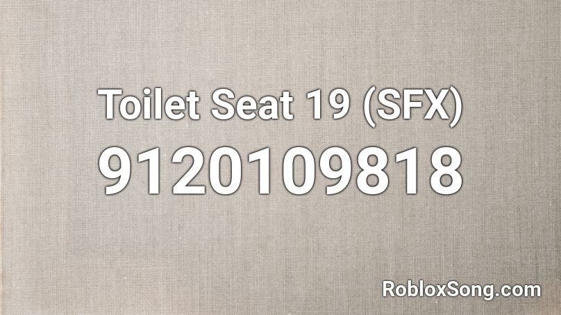 Toilet Seat 19 (SFX) Roblox ID