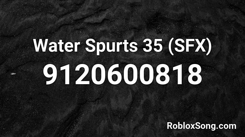 Water Spurts 35 (SFX) Roblox ID