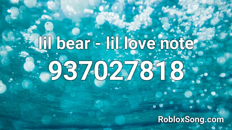 lil bear - lil love note Roblox ID