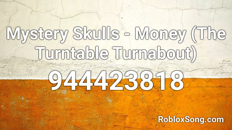 Mystery Skulls - Money (The Turntable Turnabout) Roblox ID