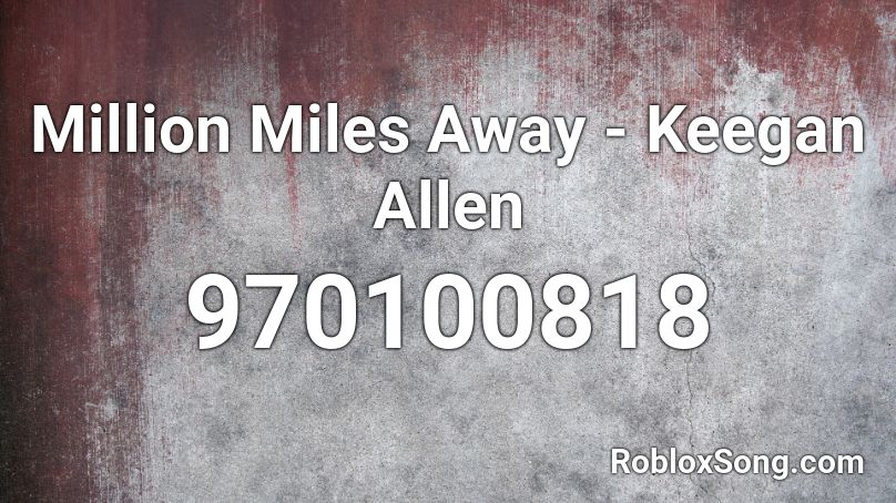 Million Miles Away - Keegan Allen Roblox ID
