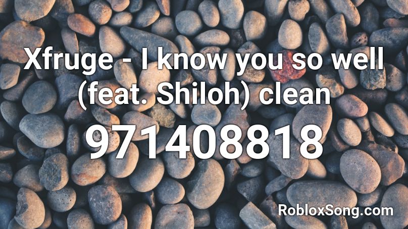 Xfruge I Know You So Well Feat Shiloh Clean Roblox Id Roblox Music Codes - roblox id i know you
