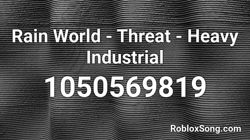 Rain World - Threat - Heavy Industrial Roblox ID
