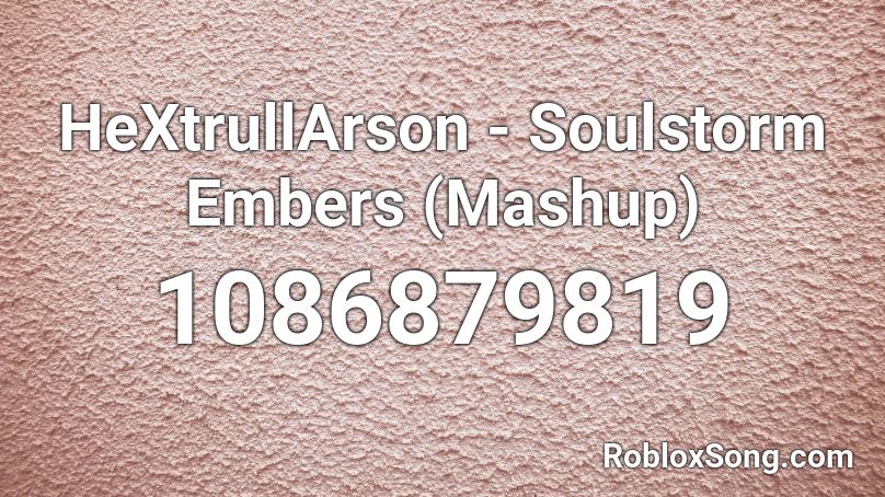 HeXtrullArson - Soulstorm Embers (Mashup) Roblox ID