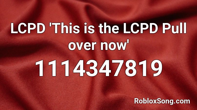 LCPD 'This is the LCPD Pull over now' Roblox ID