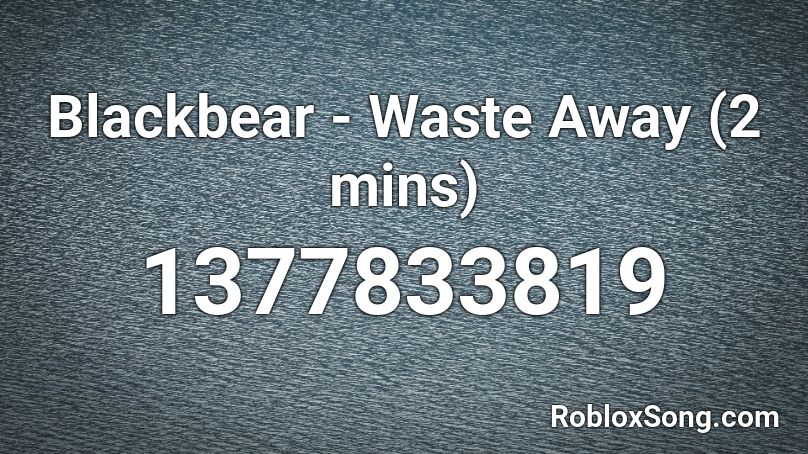 Blackbear Waste Away 2 Mins Roblox ID Roblox Music Codes 1377833819 